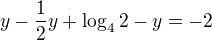 $y-\frac{1}{2}y+\log_42-y=-2$