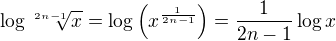 $\log{\sqrt[2n-1]{x}}=\log{\left(x^{\frac{1}{2n-1}}\right)}=\frac{1}{2n-1}\log{x}$