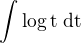 $\int \log\text{t}\; \text{dt}$