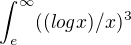 $\int_{e}^{\infty}((logx)/x)^3$