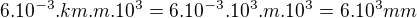 $6.10^{-3}.km.m.10^3=6.10^{-3}.10^{3}.m.10^3=6.10^3mm$