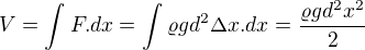 $V=\int_{}^{}F.dx=\int_{}^{} \varrho gd^{2}\Delta x .dx=\frac{\varrho gd^{2}x^{2}}{2}$