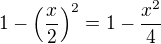$1-\(\frac{x}{2}\)^2=1-\frac{x^2}{4}$