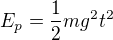 $E_p=\frac12mg^2t^2$