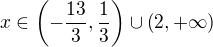 $x\in \(-\frac{13}{3},\frac{1}{3}\) \cup \(2,+\infty\)$
