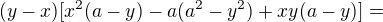 $(y-x)[x^2(a-y)-a(a^2-y^2)+xy(a-y)]=$