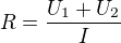 $R=\frac{U_1+U_2}I$