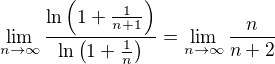 $\lim_{n\to\infty}\frac{\ln\left(1+\frac{1}{n+1}\right)}{\ln\left(1+\frac{1}{n}\right)}=\lim_{n\to\infty}\frac{n}{n+2}$