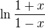 $\ln \frac{1+x}{1-x}$