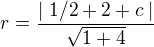 $ r = \frac{\mid 1/2 + 2 + c\mid}{\sqrt{1+4}}$