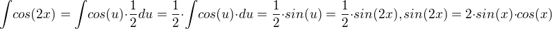 ${\int}cos(2x)={\int}cos(u){\cdot}{\frac{1}{2}}du=\frac{1}{2}{\cdot}{\int}cos(u){\cdot}du=\frac{1}{2}{\cdot}sin(u)=\frac{1}{2}{\cdot}sin(2x), sin(2x)=2{\cdot}sin(x){\cdot}cos(x)$