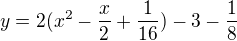 $y=2(x^2-\frac x2+\frac1{16})-3-\frac18$