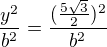 $\frac{y^2}{b^2}=\frac{(\frac{5\sqrt3}{2})^2}{b^2}$
