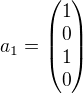 $a_{1} = \begin{pmatrix}1 \\ 0 \\ 1 \\ 0\end{pmatrix}$