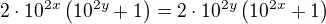 $ 2 \cdot 10^{2x} \left(10^{2y} + 1 \right) = 2 \cdot 10^{2y} \left(10^{2x} + 1 \right) $