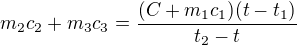 $m_{2}c_{2}+m_{3}c_{3}=\frac{(C+m_{1}c_{1})(t-t_{1})}{t_{2}-t}$