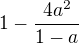 $1- \frac {4a^2}{1-a}$