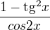 $\frac{1-\text{tg}^{2}x}{cos2x}$
