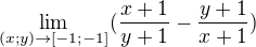 $\lim_{(x;y)\to[-1;-1]}(\frac{x+1}{y+1} - \frac{y+1}{x+1})$