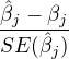 $\frac{\hat\beta_j-\beta_j}{SE(\hat\beta_j)}$