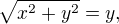 $\sqrt{x^2 + y^2} = y,$