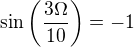 $\sin \left(\frac{3\Omega }{10}\right)=-1$