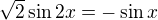 $\sqrt{2}\sin 2x=-\sin x$