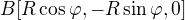 $B[R\cos\varphi,-R\sin\varphi,0]$