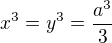 $x^3 = y^3 = \frac{a^3}{3} $