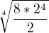 $\sqrt[4]{\frac{8*2^4}{2}}$