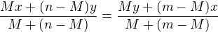 $\frac{Mx+(n-M)y}{M+(n-M)}=\frac{My+(m-M)x}{M+(m-M)}$