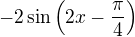 $-2\sin\(2x-\frac{\pi }{4}\)$