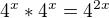 $4^x*4^x=4^{2x}$