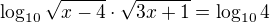$\log_{10}\sqrt{x-4}\cdot\sqrt{3x+1}=\log_{10}4$