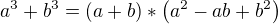 $a^3+b^3=\left({a+b}\right)*\left({a^2-ab+b^2}\right)$