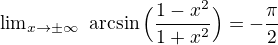 ${\lim}\limits_{x \to \pm\infty}\ \arcsin\Big(\frac{1-x^2}{1+x^2}\Big)=-\frac{\pi}{2}$