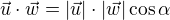 $\vec{u}\cdot \vec{w} = |\vec{u}|\cdot| \vec{w}|\cos \alpha $