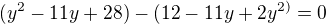 $(y^{2}-11y+28)-(12-11y+2y^{2)}=0$
