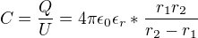 $C=\frac{Q}{U}=4\pi\epsilon_0\epsilon_r*\frac{r_1r_2}{r_2-r_1}$