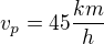 $v_p=45\frac{km}{h}$