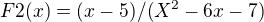 $F2(x)=(x- 5)/(X^2-6x-7)$