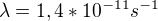 $\lambda =1,4*10^{-11}s^{-1}$