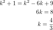 $k^2+1=k^2-6k+9\\6k=8\\k=\frac 43$