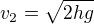$v_2=\sqrt{2hg}$