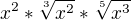 $x^{2}*\sqrt[3]{x^2}*\sqrt[5]{x^3}$