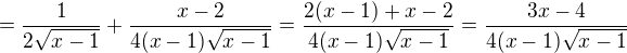 $=\frac1{2\sqrt{x-1}}+\frac{x-2}{4(x-1)\sqrt{x-1}}= \frac{2(x-1)+x-2}{4(x-1)\sqrt{x-1}}= \frac{3x-4}{4(x-1)\sqrt{x-1}}$