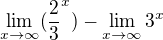 $\lim_{x\to \infty }(\frac{2}{3}^{x})-\lim_{x\to \infty }3^{x}$
