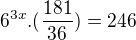 $6^{3x}.(\frac{181}{36})=246$