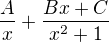 $\frac{A}{x}+\frac{Bx+C}{x^2+1}$