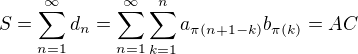 $S=\sum_{n=1}^{\infty}d_n=\sum_{n=1}^{\infty}\sum_{k=1}^na_{\pi(n+1-k)}b_{\pi(k)}=AC$